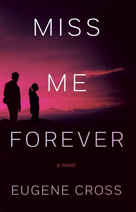 missmeforever|Miss Me Forever by Eugene Cross — Dzanc Books.